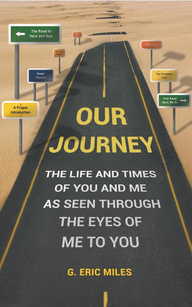 OUR JOURNEY - THE LIFE AND TIMES OF YOU AND ME AS SEEN THROUGH THE EYES OF ME TO YOU