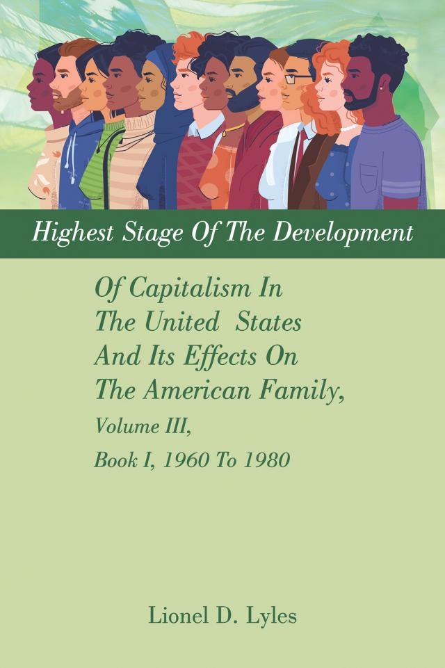 Highest Stage Of The Development Of Capitalism In The United  States     And Its Effects On The American Family, Volume III, Book I, 1960 To 1980
