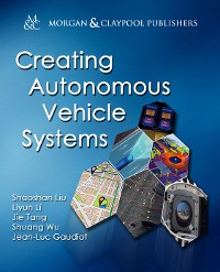 Creating Autonomous Vehicle Systems Synthesis Lectures on Computer Science  