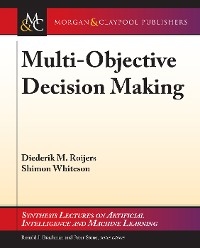 Multi-Objective Decision Making Synthesis Lectures on Artificial Intelligence and Machine Learning  