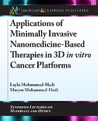 Applications of Minimally Invasive Nanomedicine-Based Therapies in 3D in vitro Cancer Platforms Synthesis Lectures on Materials and Optics  