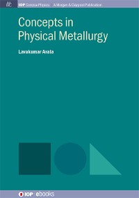 Concepts in Physical Metallurgy IOP Concise Physics  