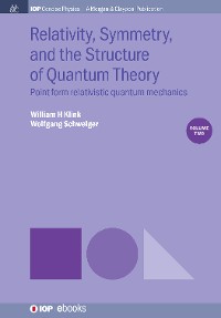 Relativity, Symmetry, and the Structure of Quantum Theory, Volume 2 IOP Concise Physics  