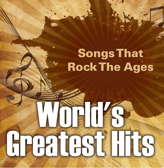 World's Greatest Hits: Songs That Rock The Ages