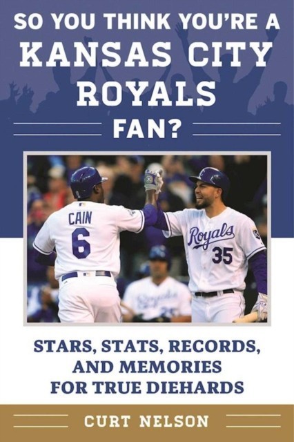 So You Think You're a Kansas City Royals Fan?