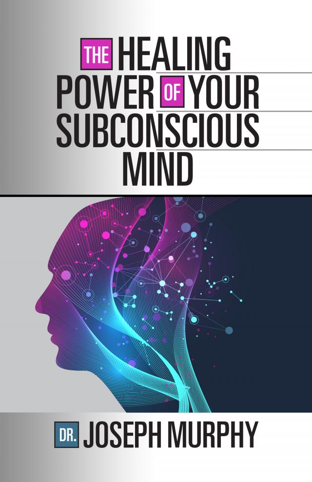 The Healing Power of Your Subconscious Mind
