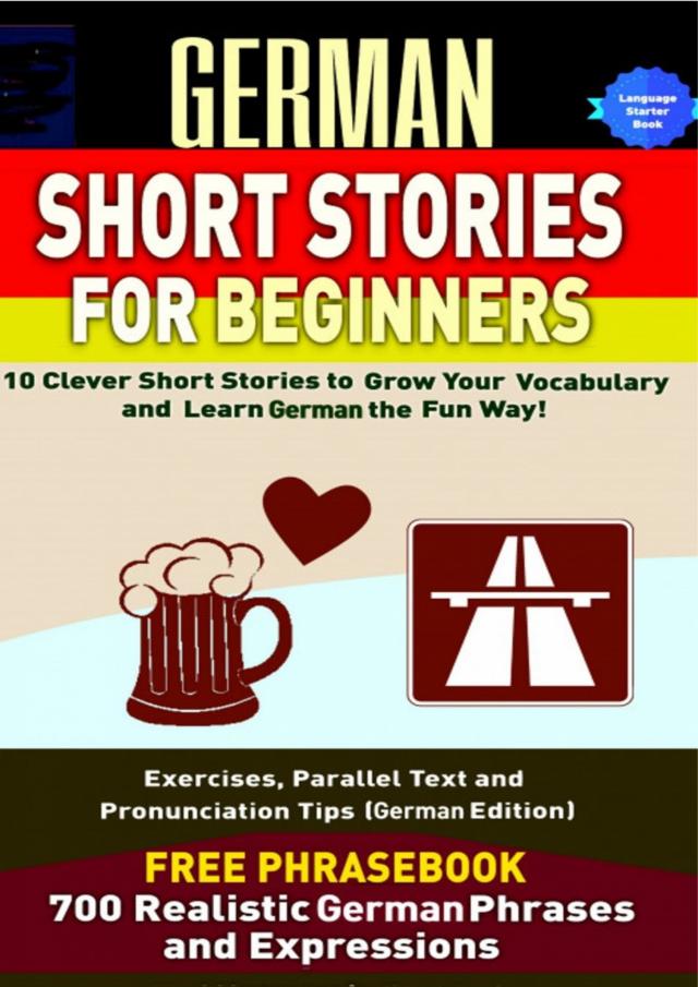 German Short Stories for Beginners 10 Clever Short Stories to Grow Your Vocabulary and Learn German the Fun Way