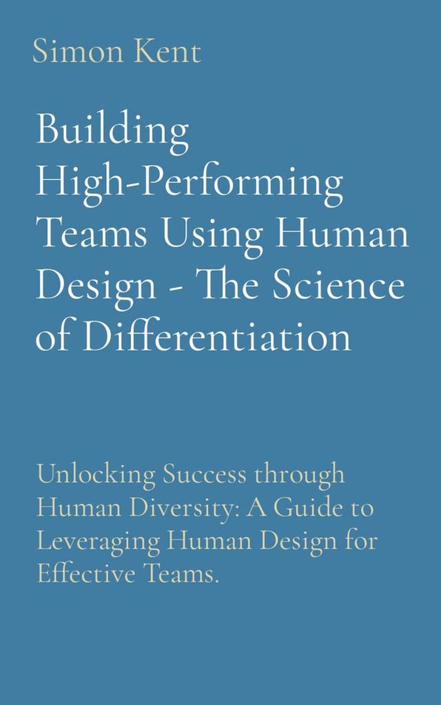 Building High-Performing Teams Using Human Design: Unlocking Success through Human Diversity