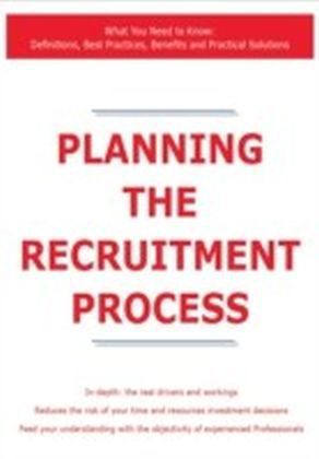 Planning the Recruitment Process - What You Need to Know: Definitions, Best Practices, Benefits and Practical Solutions