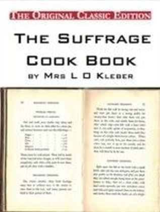 Suffrage Cook Book, compiled by Mrs L O Kleber - The Original Classic Edition