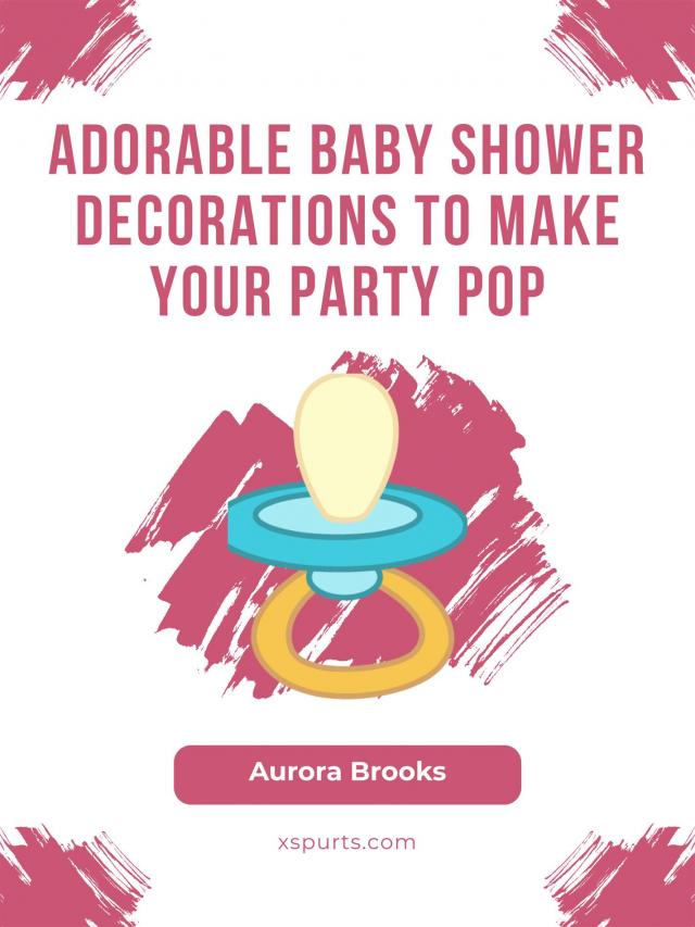 Adorable Baby Shower Decorations to Make Your Party Pop