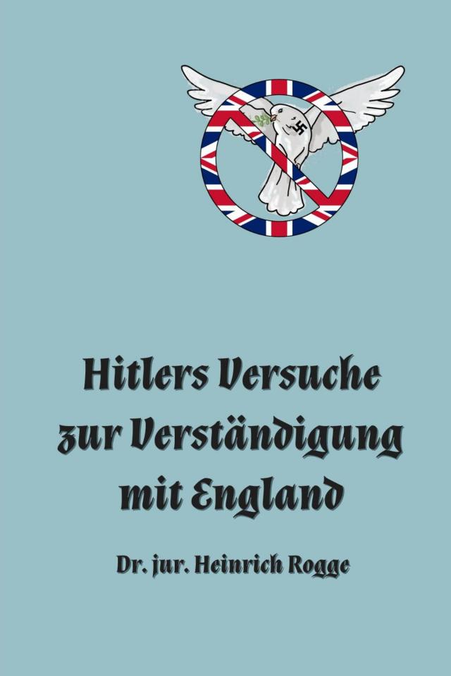 Hitlers Versuche zur Verständigung mit England