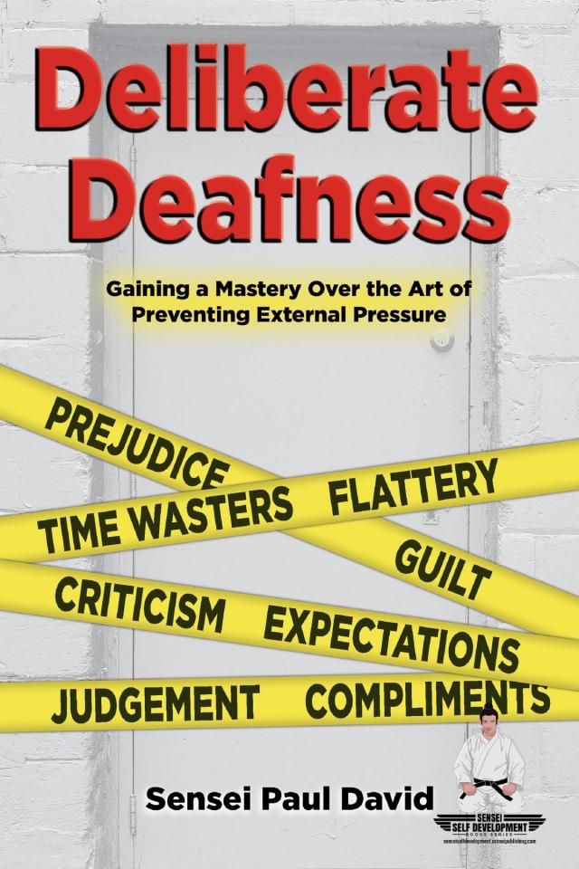 Deliberate Deafness  Gaining a Mastery Over the Art of Preventing External Pressure