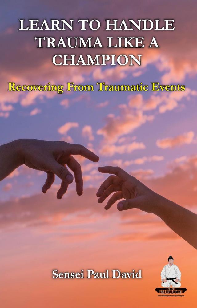 Learn To Handle Trauma Like A Champion - Recovering From Traumatic Events