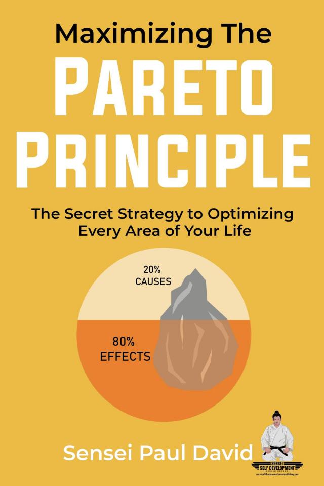 Maximizing The Pareto  Principle  -The Secret Strategy to Optimizing Every  Area of Your Life