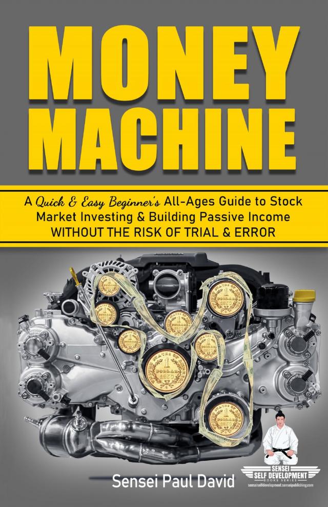 Money Machine - A Quick & Easy Beginner's All-Ages Guide to Stock Market Investing & Building Passive Income Without the Risk of Trial & Error