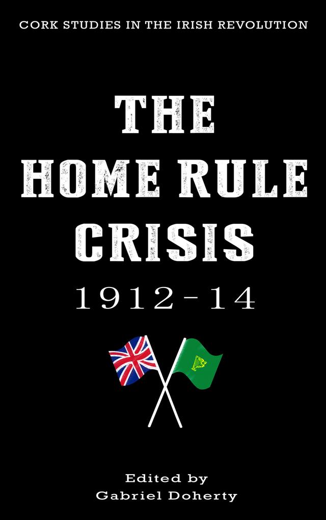 The Home Rule Crisis 1912–14