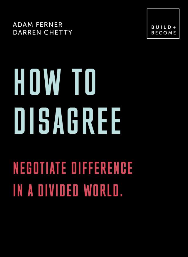 How to Disagree: Negotiate difference in a divided world.