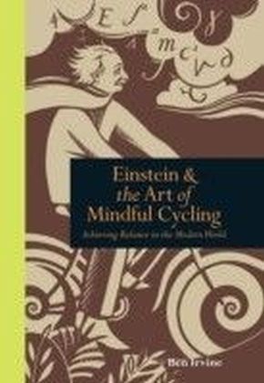 Einstein and the Art of Mindful Cycling : Achieving Balance in the Modern World