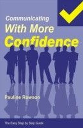 Easy Step by Step Guide to Communicating with More Confidence