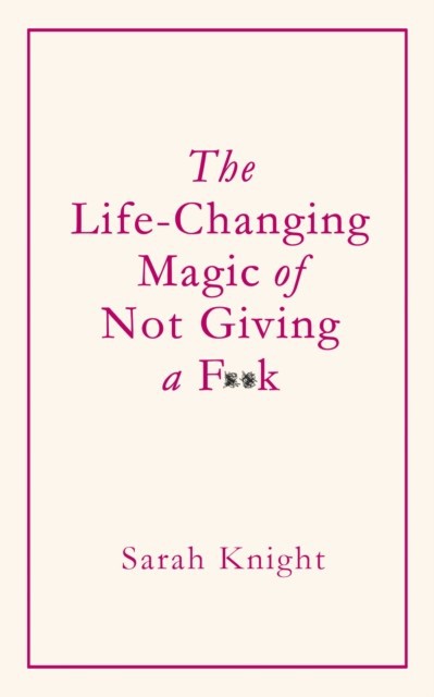 Life-Changing Magic of Not Giving a F**k