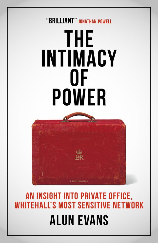 The Intimacy of Power: An insight into private office, Whitehall's most sensitive network