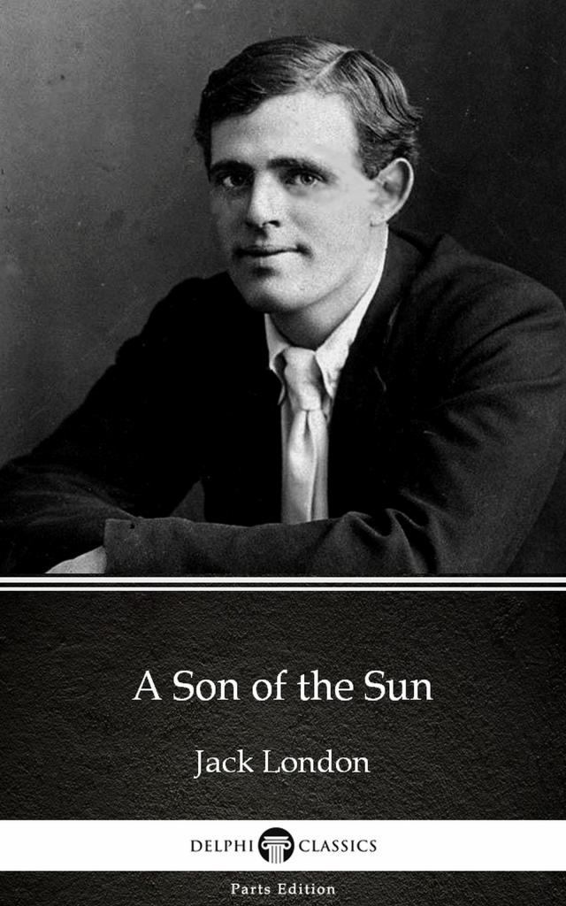 A Son of the Sun by Jack London (Illustrated)