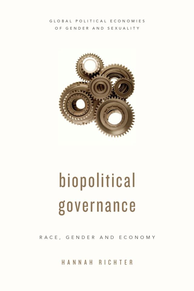 Biopolitical Governance Global Political Economies of Gender and Sexuality  