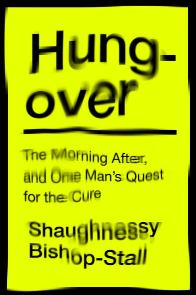 Hungover: A History of the Morning After and One Man’s Quest for a Cure