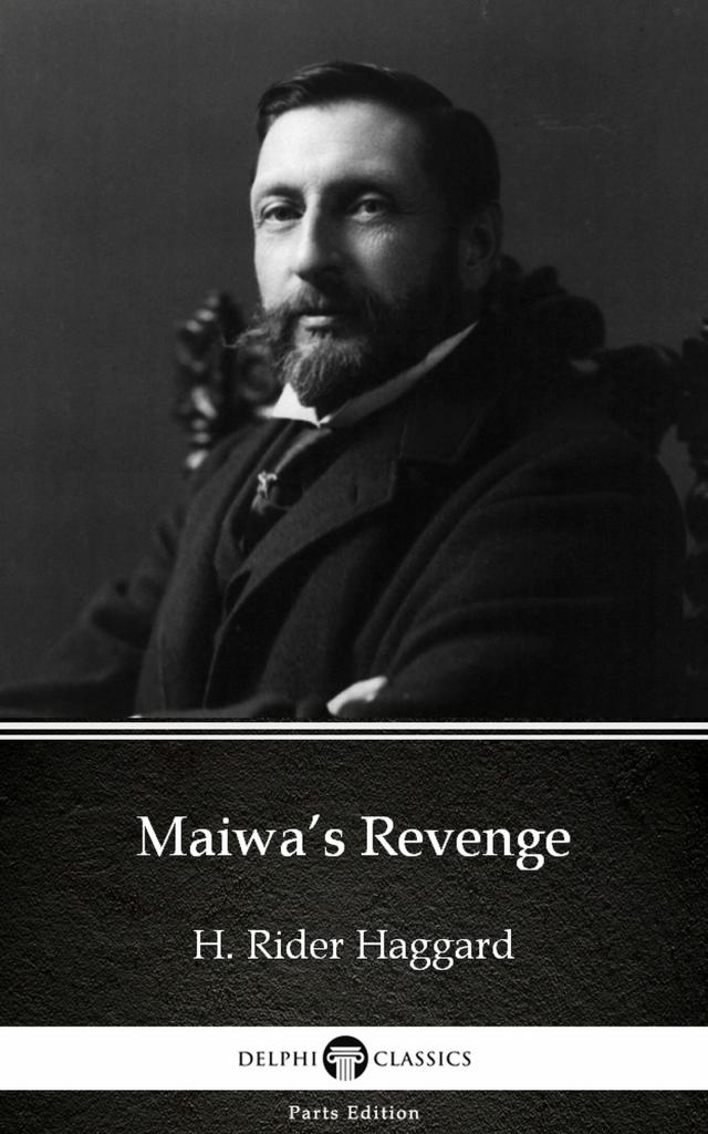 Maiwa’s Revenge by H. Rider Haggard - Delphi Classics (Illustrated)