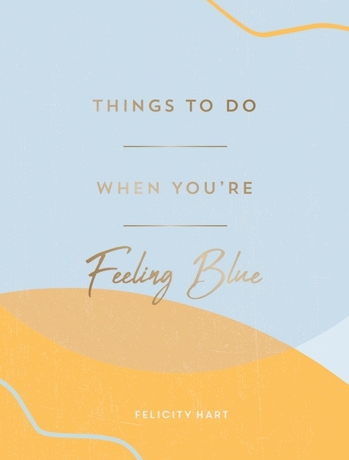 Things to Do When You're Feeling Blue