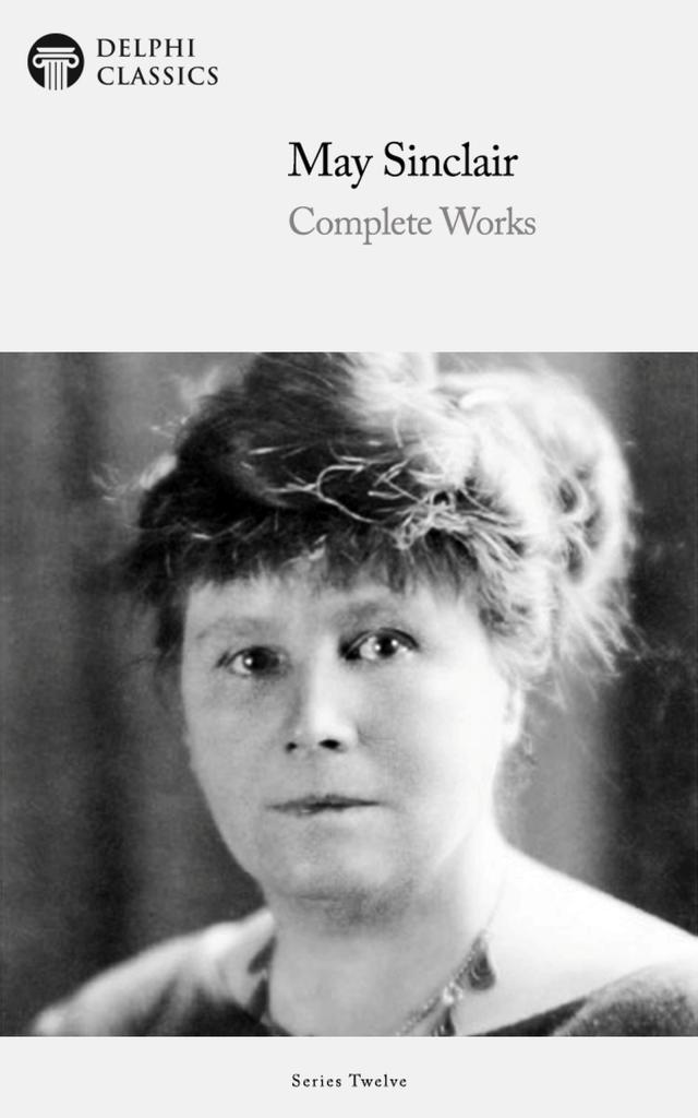 Delphi Complete Works of May Sinclair (Illustrated)