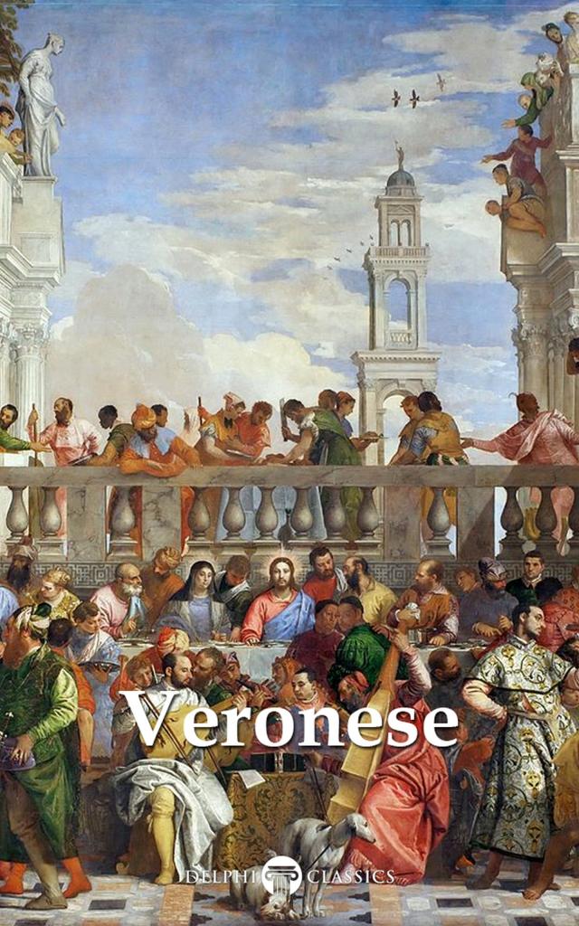 Delphi Complete Paintings of Paolo Veronese (Illustrated)