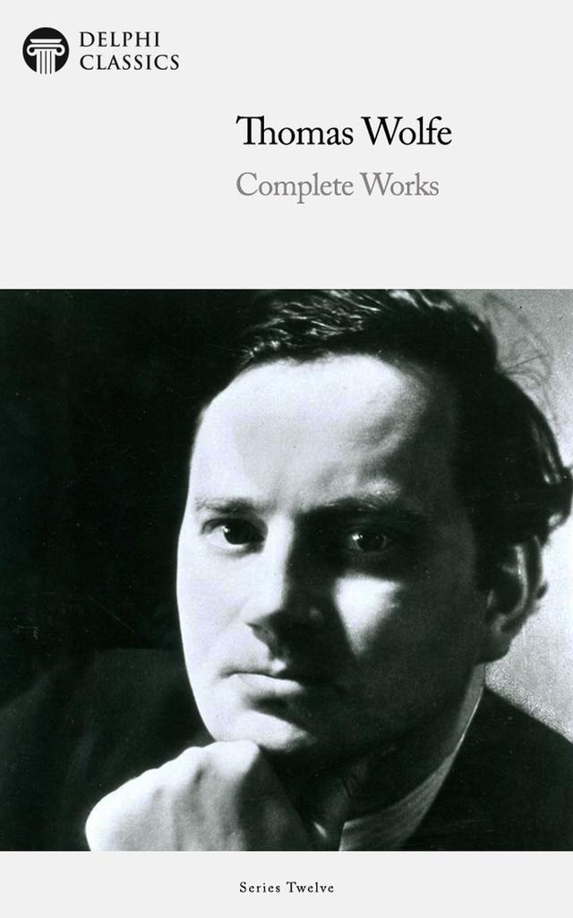 Delphi Complete Works of Thomas Wolfe (Illustrated)