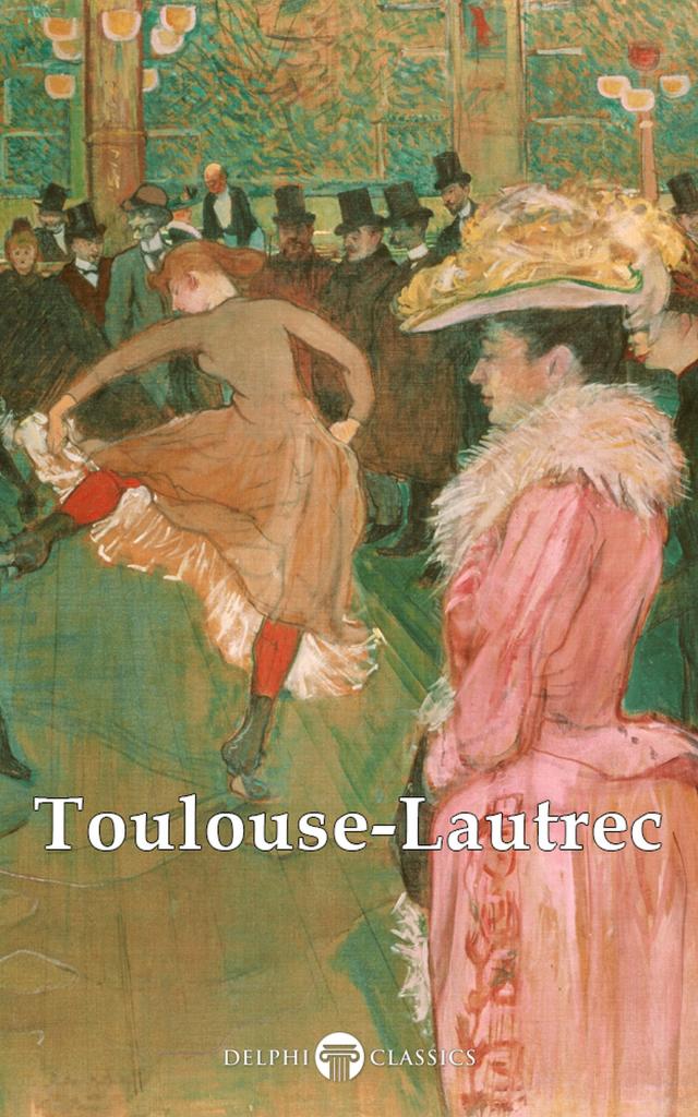 Delphi Collected Works of Henri de Toulouse-Lautrec (Illustrated)
