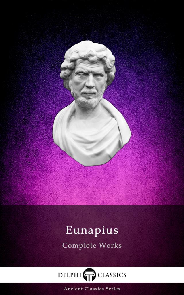 Delphi Complete Works of Eunapius (Illustrated)
