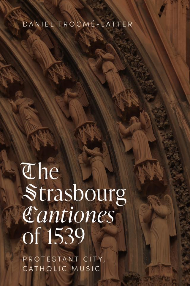 The Strasbourg <I>Cantiones</I> of 1539: Protestant City, Catholic Music