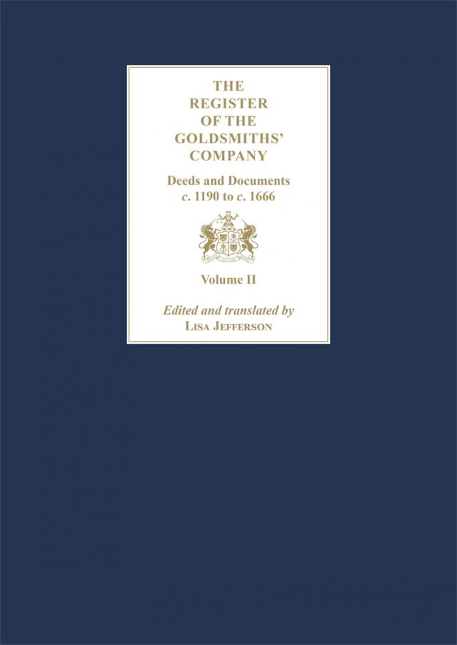The Register of the Goldsmiths' Company Vol II : Deeds and Documents, c. 1190 to c. 1666