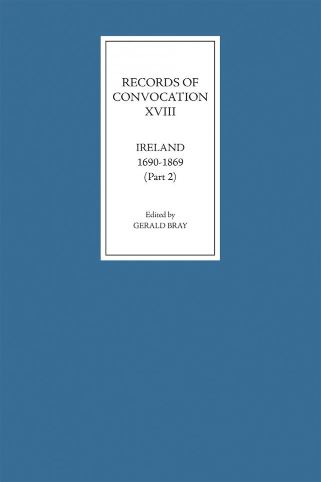 Records of Convocation XVIII: Ireland, 1690-1869, Part 2