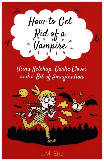 How to Get Rid of a Vampire (Using Ketchup, Garlic Cloves and a Bit of Imagination)