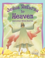Jesus Returns to Heaven and Other Bible Stories