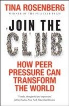 Join the Club : How Peer Pressure Can Transform the World
