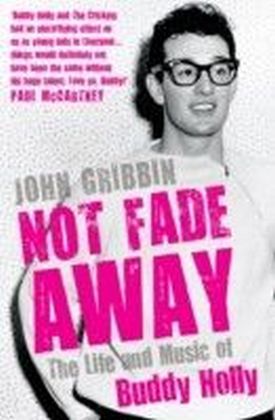 Not Fade Away : The Life and Music of Buddy Holly