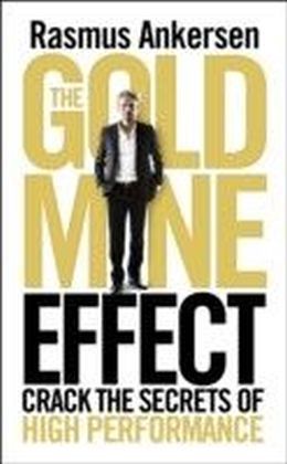 The Gold Mine Effect : Crack the Secrets of High Performance