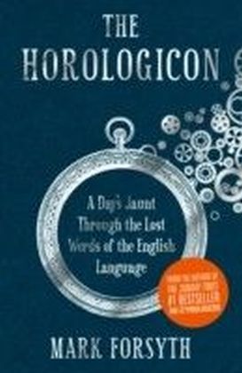 The Horologicon : A Day's Jaunt Through the Lost Words of the English Language