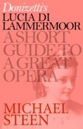 Donizetti's Lucia di Lammermoor : A Short Guide to a Great Opera