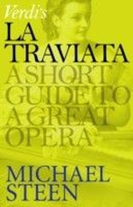 Verdi's La Traviata : A Short Guide to a Great Opera