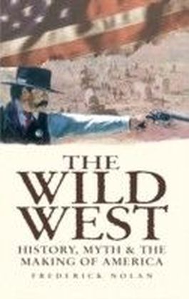 Wild West: History, Myth & The Making of America