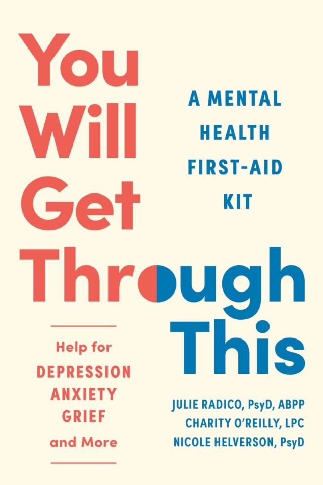 You Will Get Through This: A Mental Health First-Aid Kit?Help for Depression, Anxiety, Grief, and More