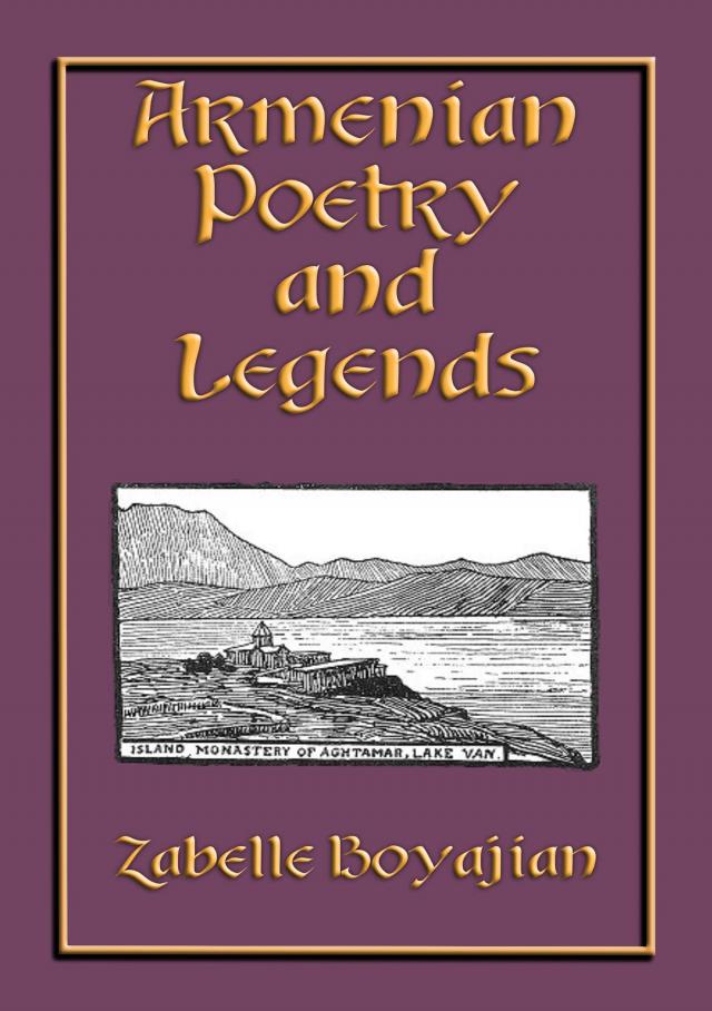 ARMENIAN POETRY and LEGENDS - 73 poems and stories from Armenia PLUS 12 classic Armenian legends